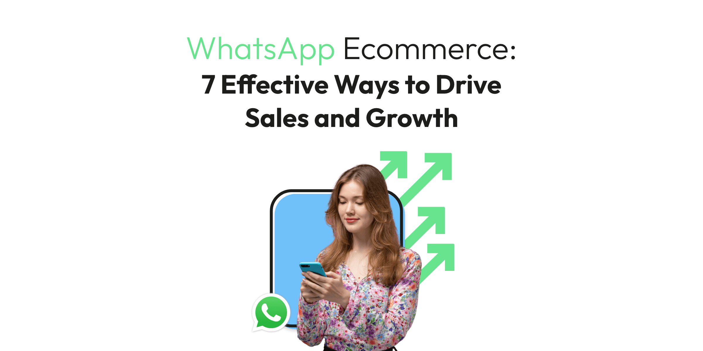 WhatsApp Ecommerce: 7 Effective Ways To Drive Sales and Growth